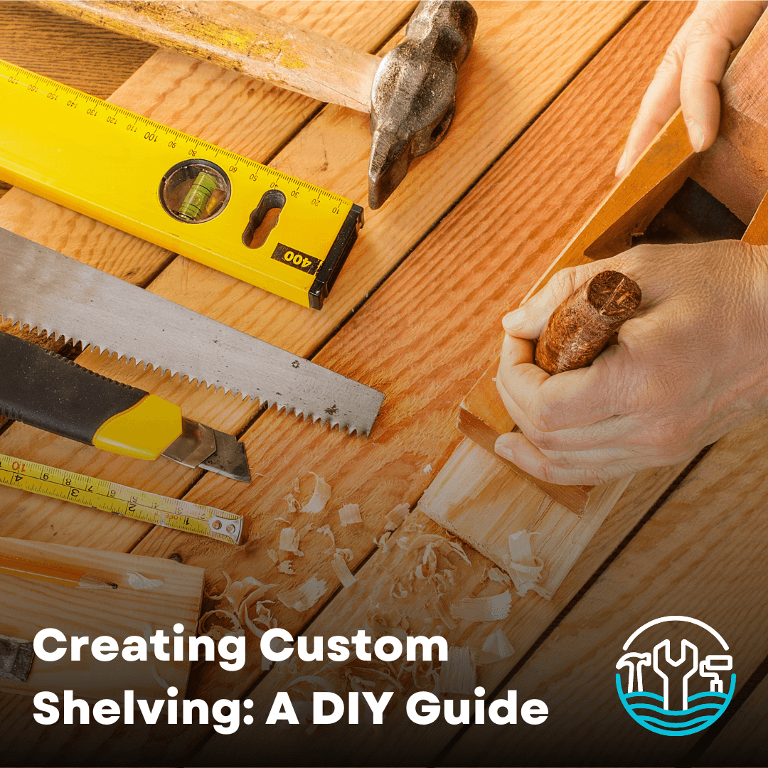 Creating Custom Shelving: A DIY Guide
