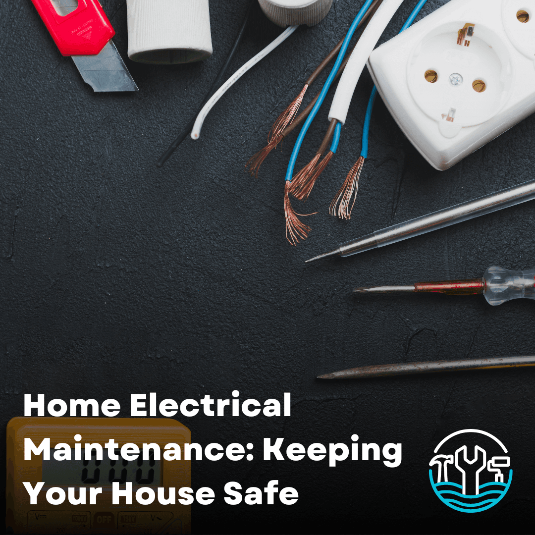 Home Electrical Maintenance: Essential Tips to Keep Your House Safe