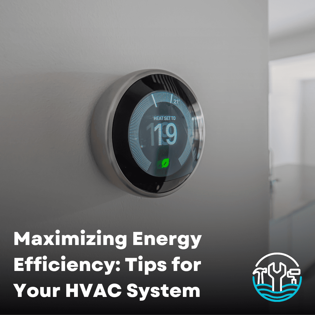 HVAC Efficiency Tips: How to Maximize Energy Efficiency in Your Home