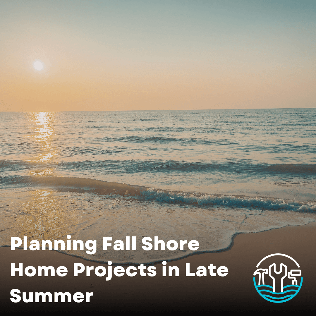 Planning Fall Shore Home Projects in Late Summer
