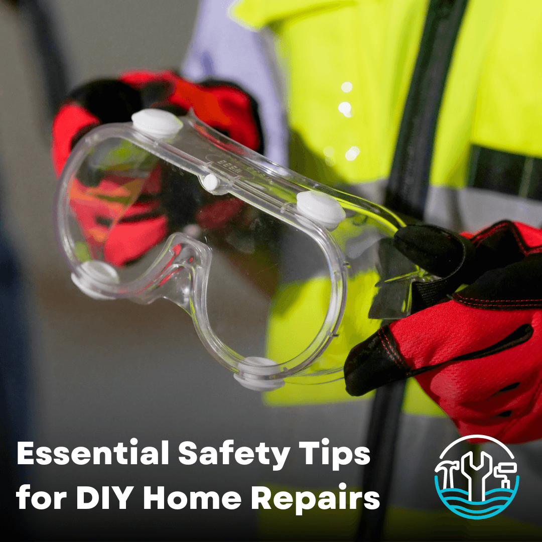Safety First: Essential Safety Tips for DIY Home Repairs