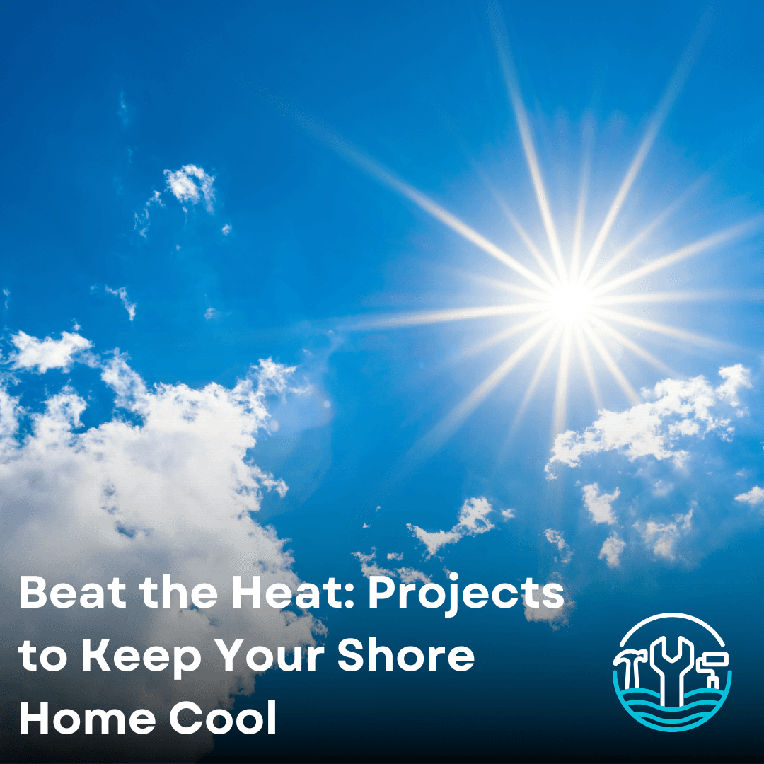 Beat the Heat: Handyman Projects That Keep Your Shore Home Cool