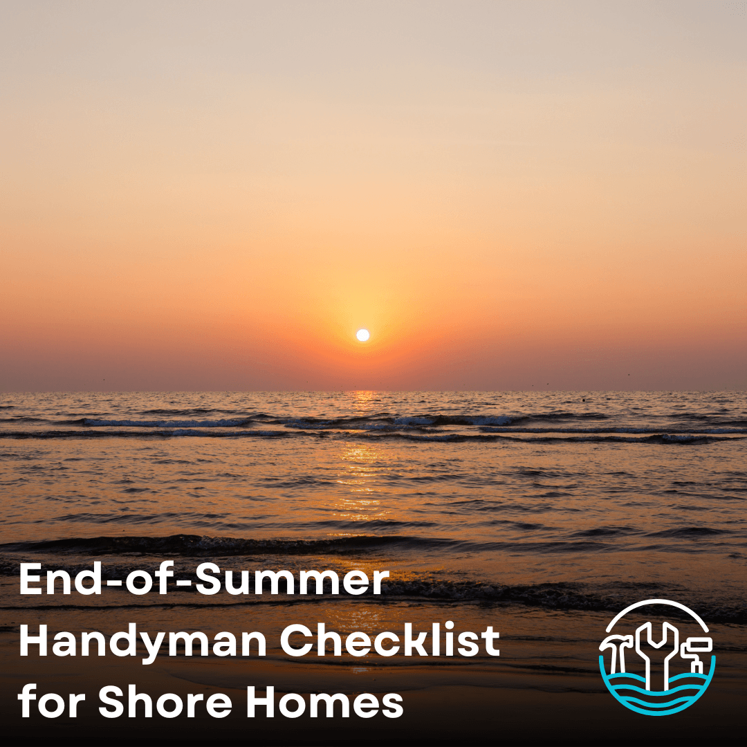 August Home Maintenance: End-of-Summer Checklist for Jersey Shore Properties