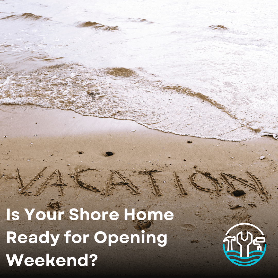 Is Your Shore Home Ready for Opening Weekend? A Pre-Summer Reality Check
