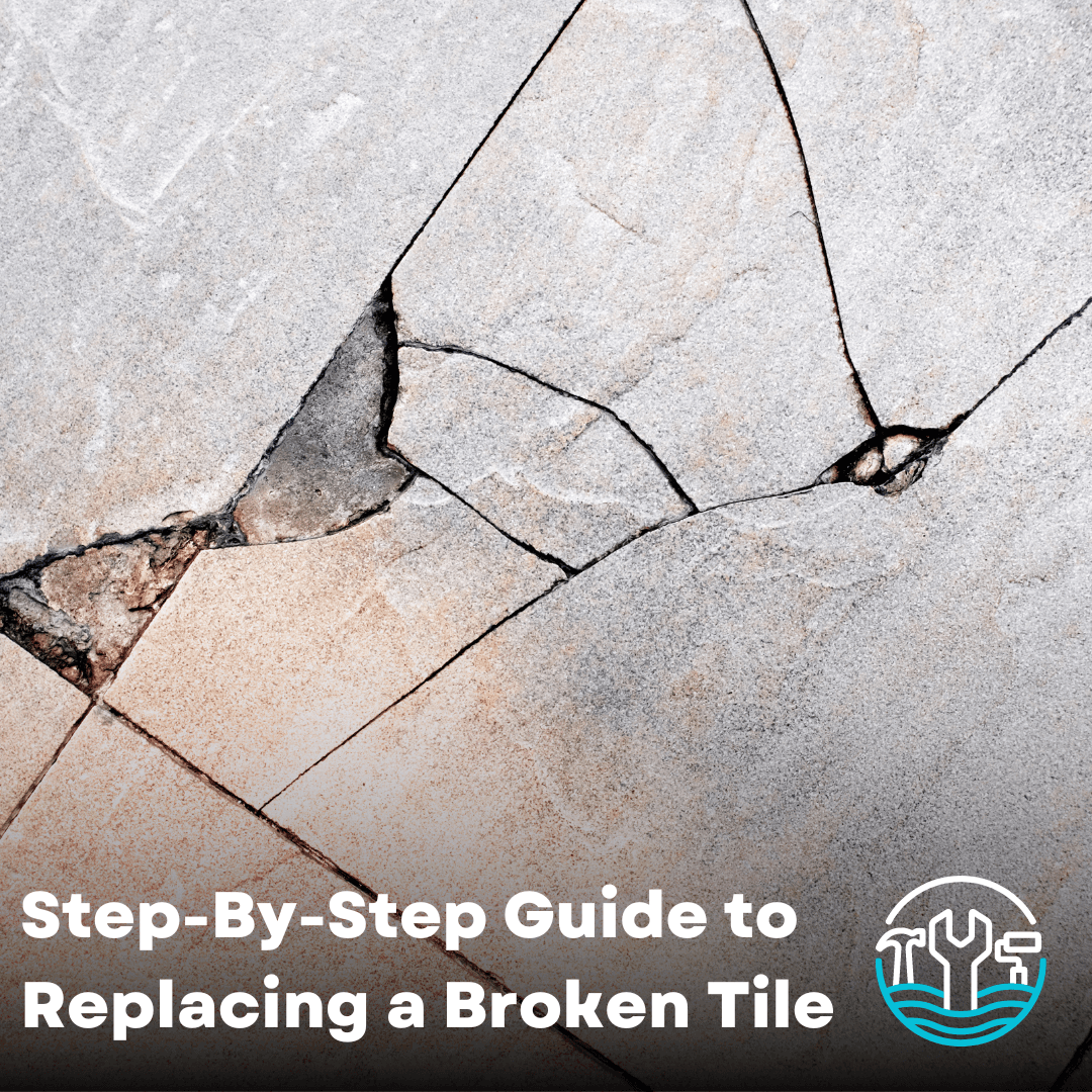 Step-By-Step Guide to Replacing a Broken Tile