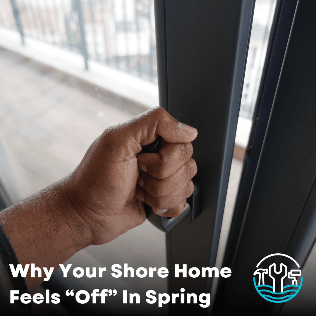 Why Your Shore Home Feels Off in Spring, Even When Nothing Is Broken