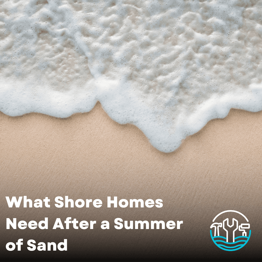 What Shore Homes Need After a Summer of Sand